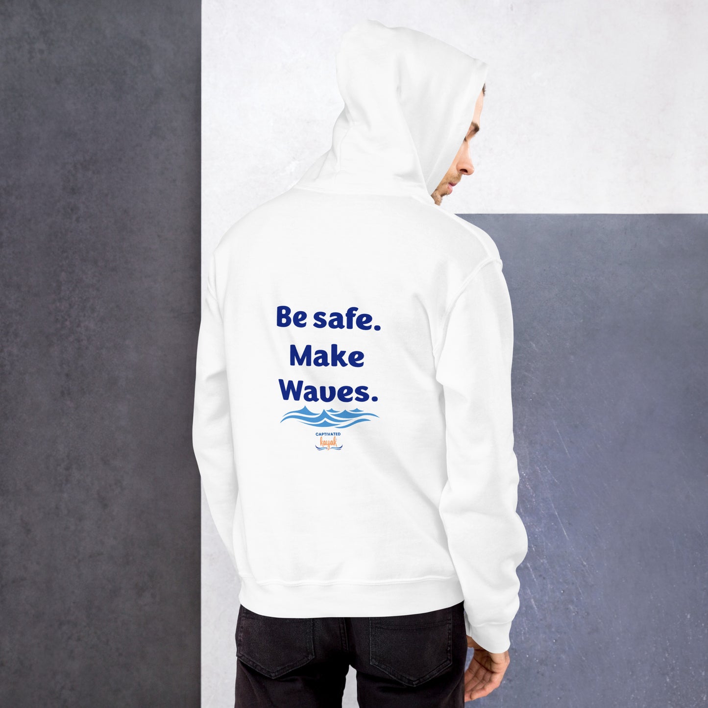 Be Safe. Make Waves. Kayaking Hoodie